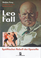 Leo Fall - Spöttischer Rebell der Operette. Biografi av Dr Stefan Frey.