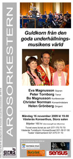 Arosorkestern 16 november 2009 - Guldkorn från den goda underhållningsmusikens värld med Eva Magnusson och Peter Tornborg som solister.