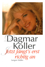 Biografi Dagmar Koller. Jetzt fngt's erst richtig an. www.langen-mueller-verlag.de.